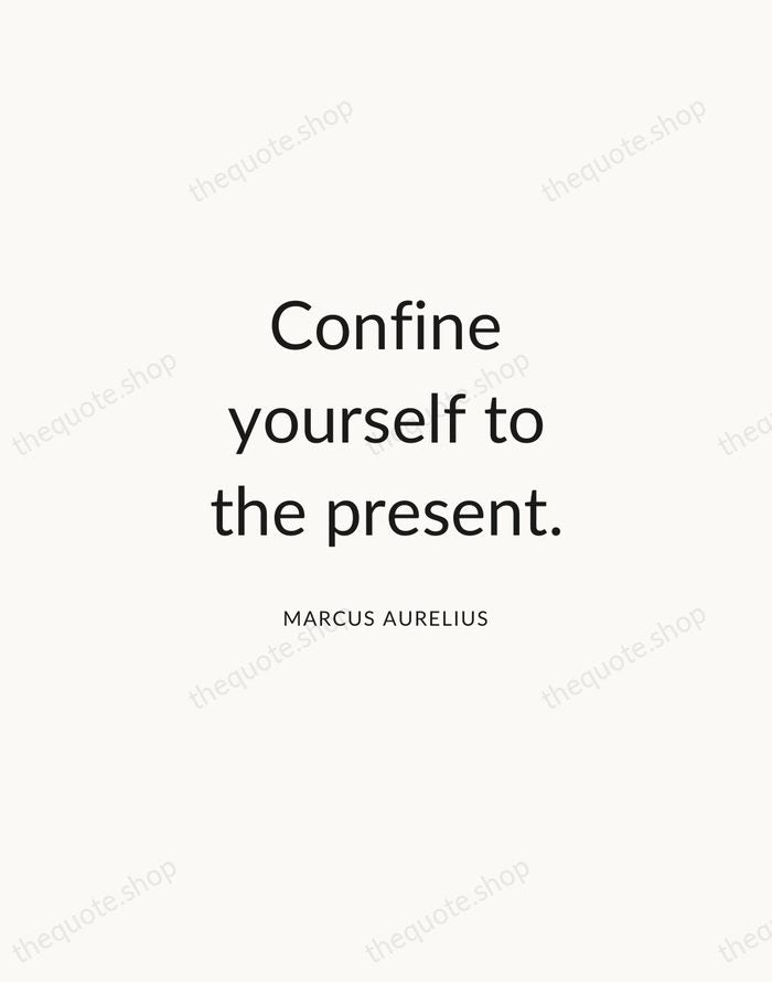 Confine yourself to the present. — Marcus Aurelius — Modern Sans Calm