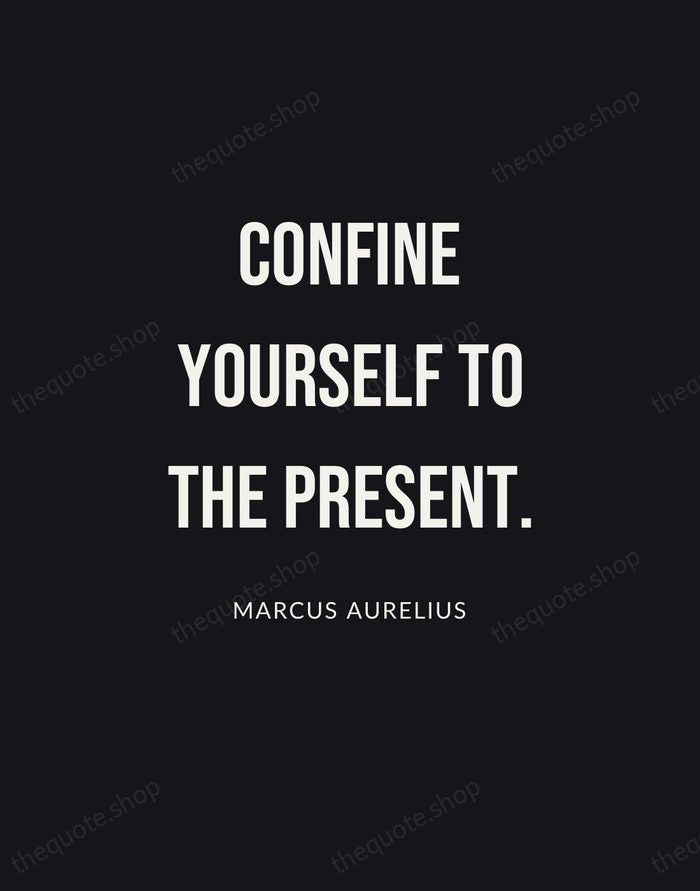 Confine yourself to the present. — Marcus Aurelius | Printable Wall Art — Poster Condensed