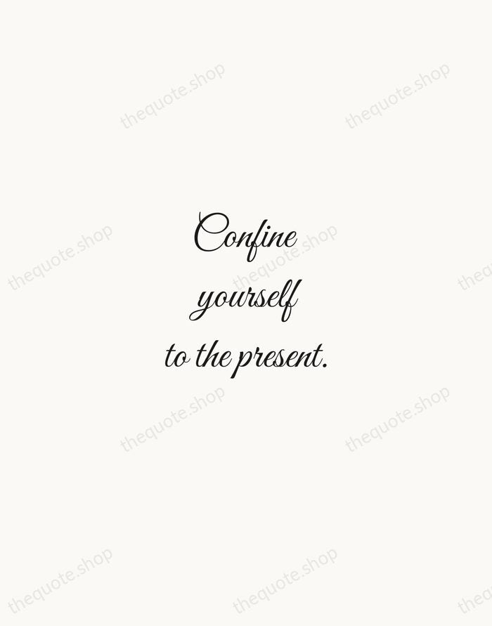 Confine yourself to the present. — Marcus Aurelius — Script Whisper