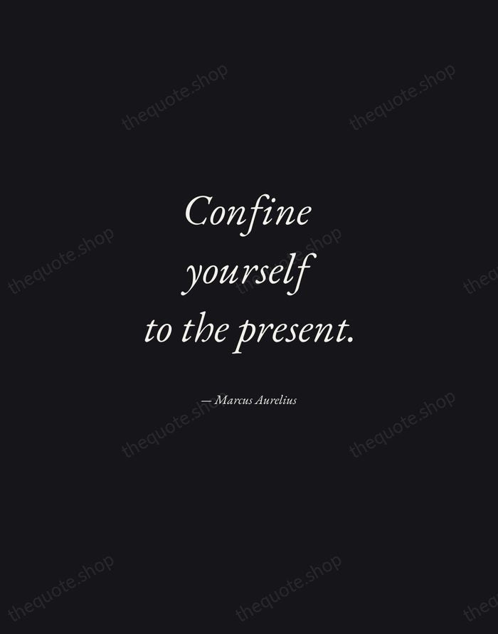 Confine yourself to the present. — Marcus Aurelius — Manuscript Italic
