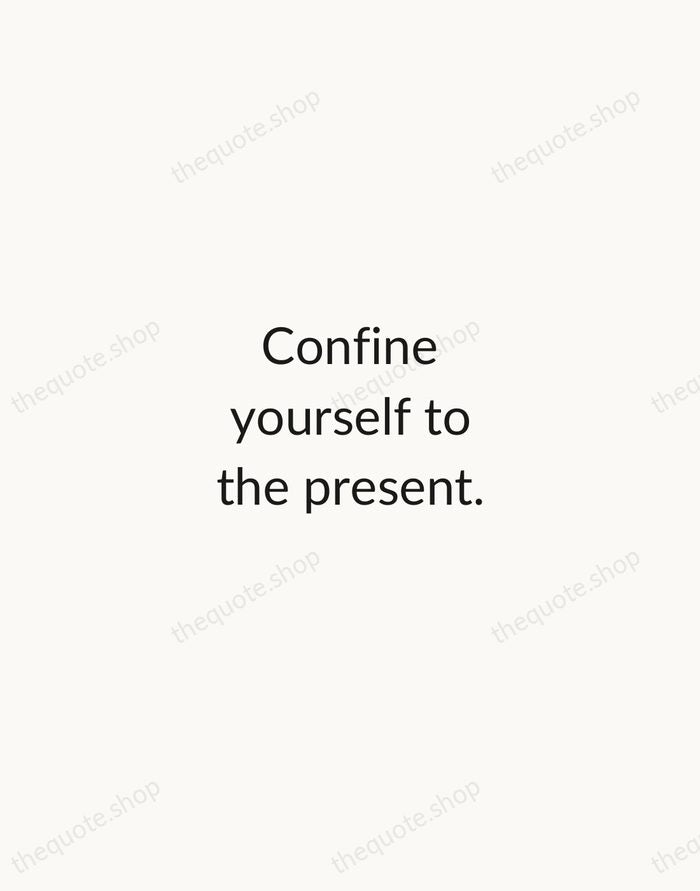 Confine yourself to the present. — Marcus Aurelius — Minimal Unsigned