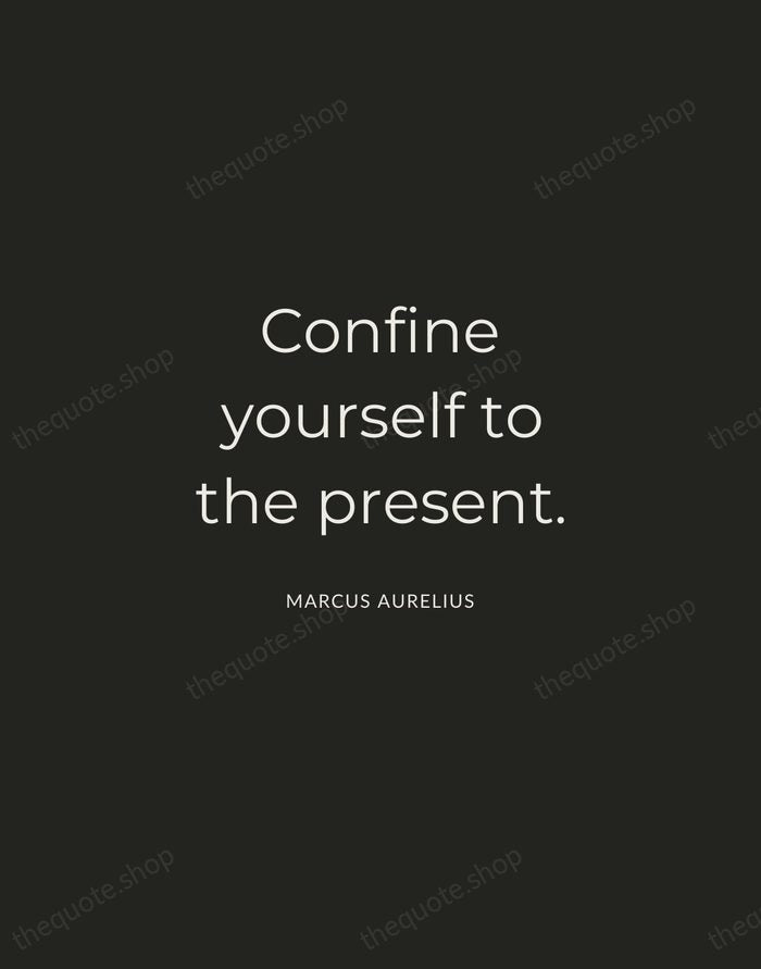 Confine yourself to the present. — Marcus Aurelius — Charcoal Sans