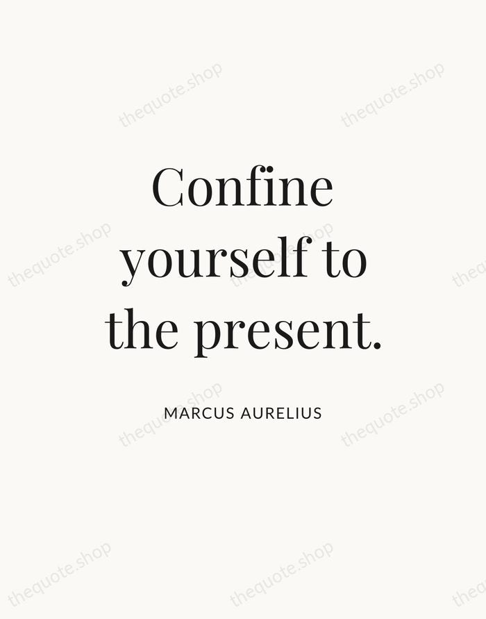 Confine yourself to the present. — Marcus Aurelius — Statement Serif