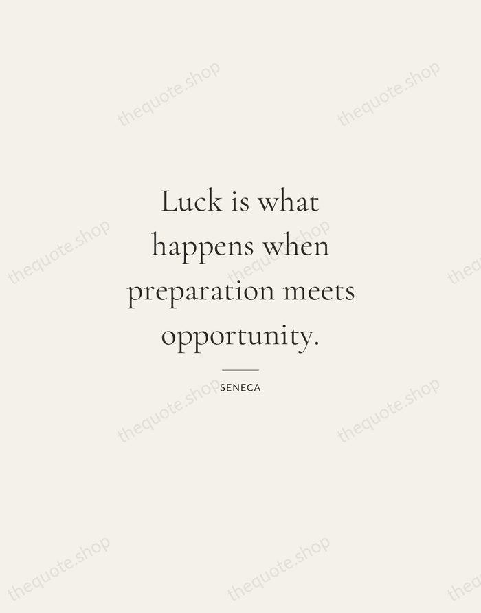 Luck is what happens when preparation meets opportunity. — Seneca — Gallery Rule