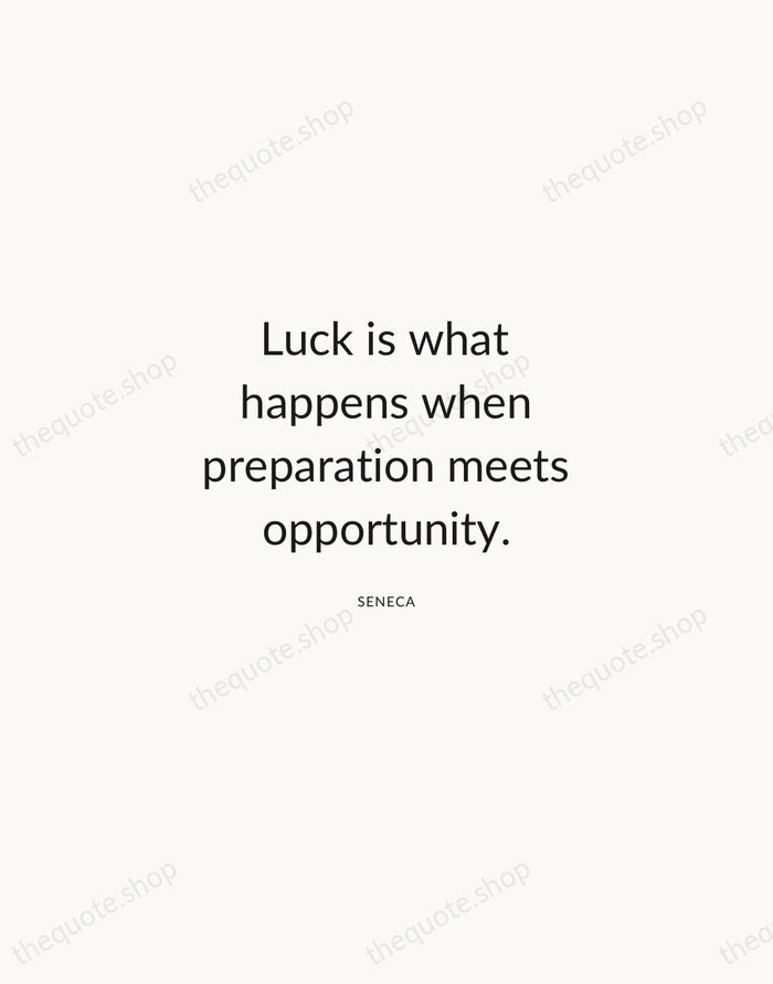 Luck is what happens when preparation meets opportunity. — Seneca — Modern Sans Calm
