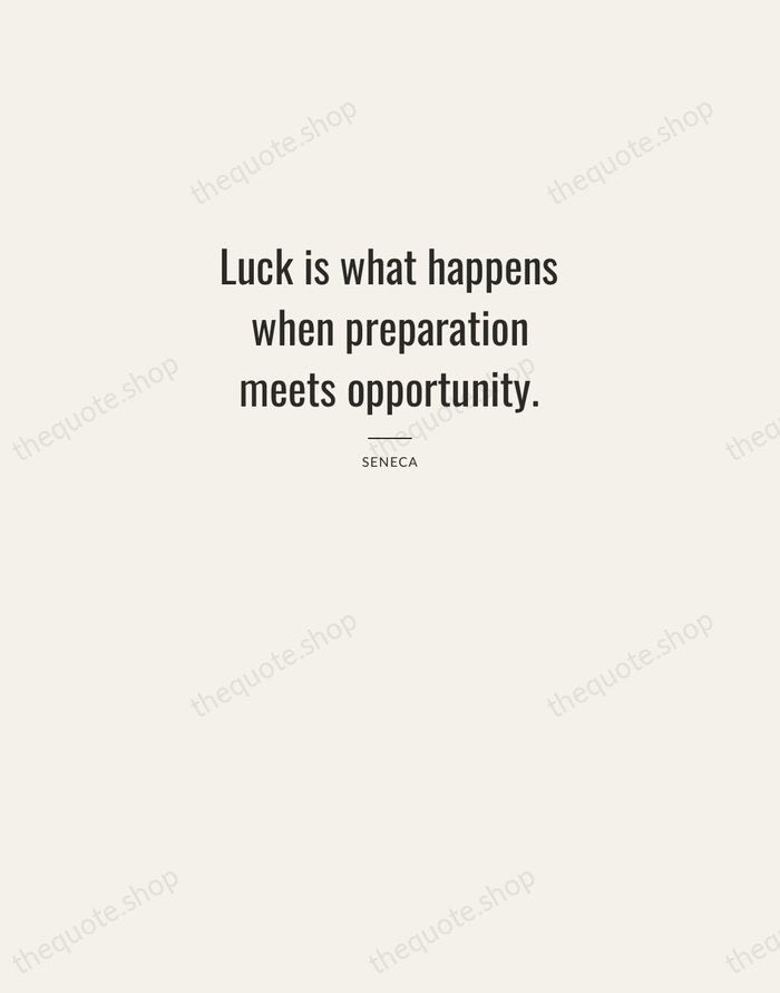Luck is what happens when preparation meets opportunity. — Seneca — Letterpress Caps