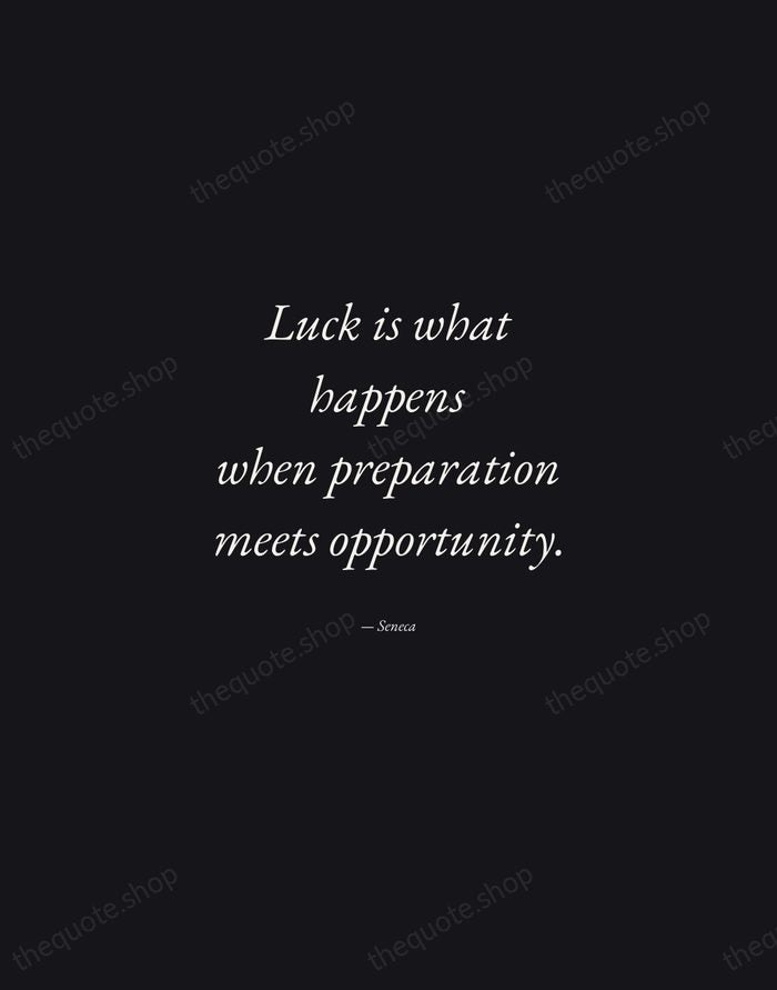 Luck is what happens when preparation meets opportunity. — Seneca — Manuscript Italic