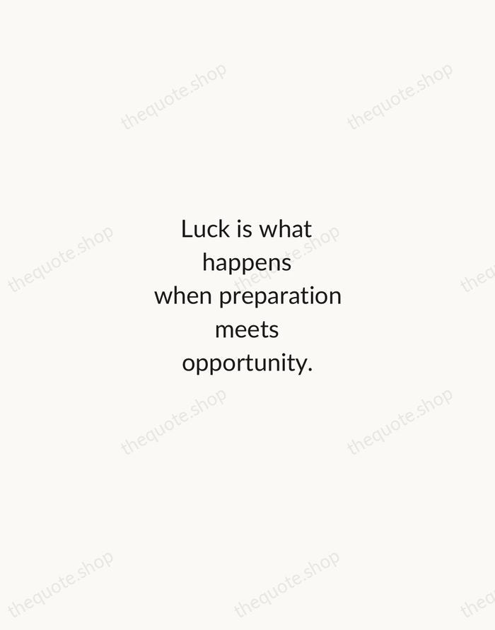 Luck is what happens when preparation meets opportunity. — Seneca — Minimal Unsigned