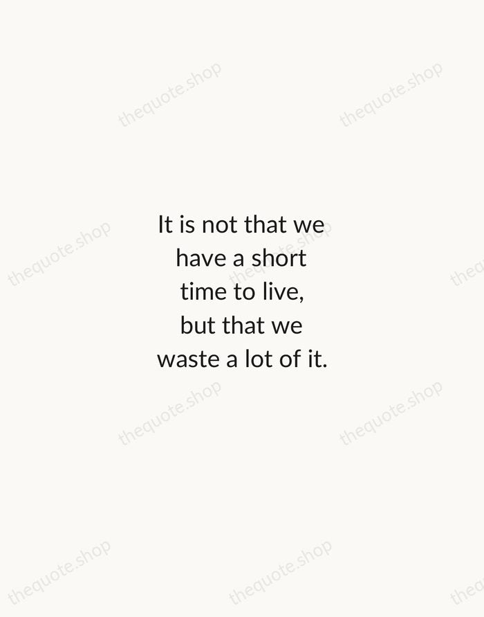 It is not that we have a short time to live, but… — Seneca — Minimal Unsigned