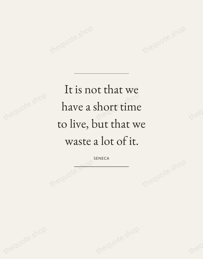 It is not that we have a short time to live, but… — Seneca — Gallery Frame
