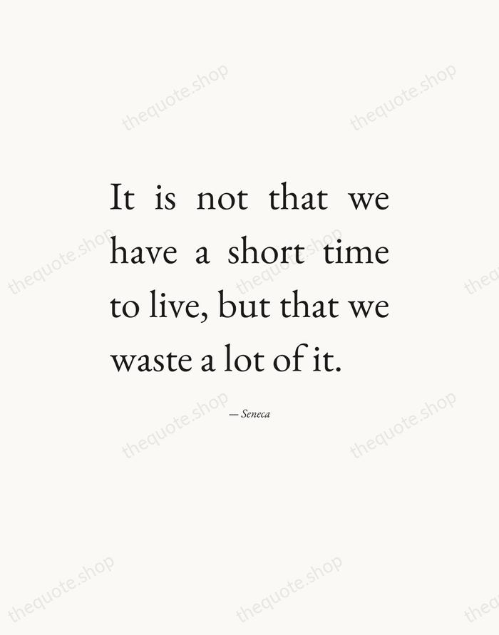 It is not that we have a short time to live, but… — Seneca — Editorial Justified