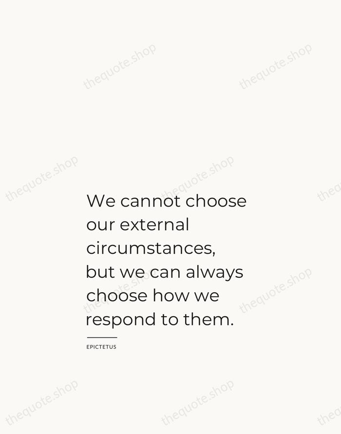 We cannot choose our external circumstances, but we can always choose how… — Epictetus — Studio Left