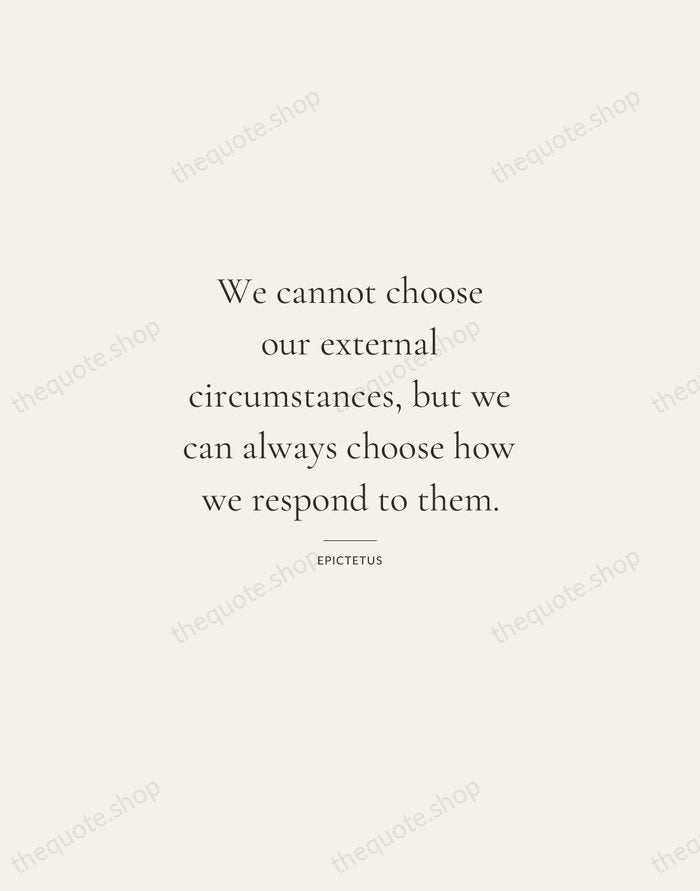 We cannot choose our external circumstances, but we can always choose how… — Epictetus — Gallery Rule