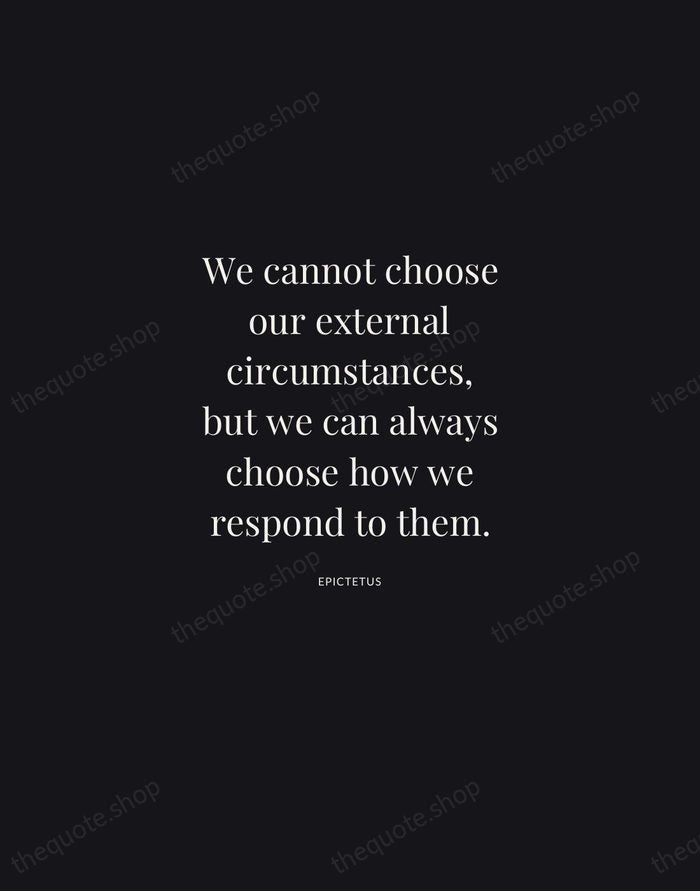 We cannot choose our external circumstances, but we can always choose how… — Epictetus | Printable Wall Art — Midnight Serif