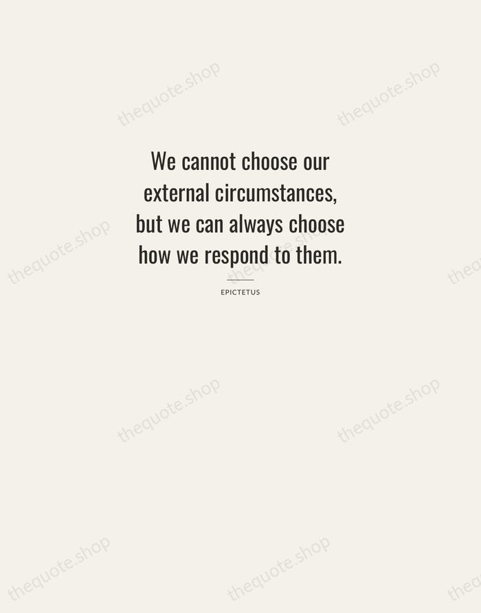 We cannot choose our external circumstances, but we can always choose how… — Epictetus — Letterpress Caps