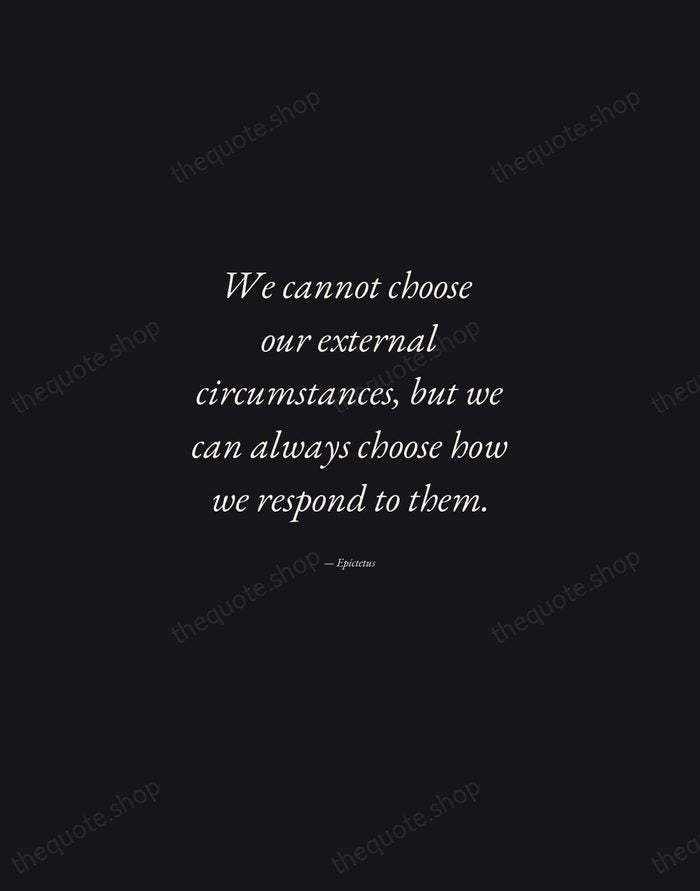 We cannot choose our external circumstances, but we can always choose how… — Epictetus — Manuscript Italic