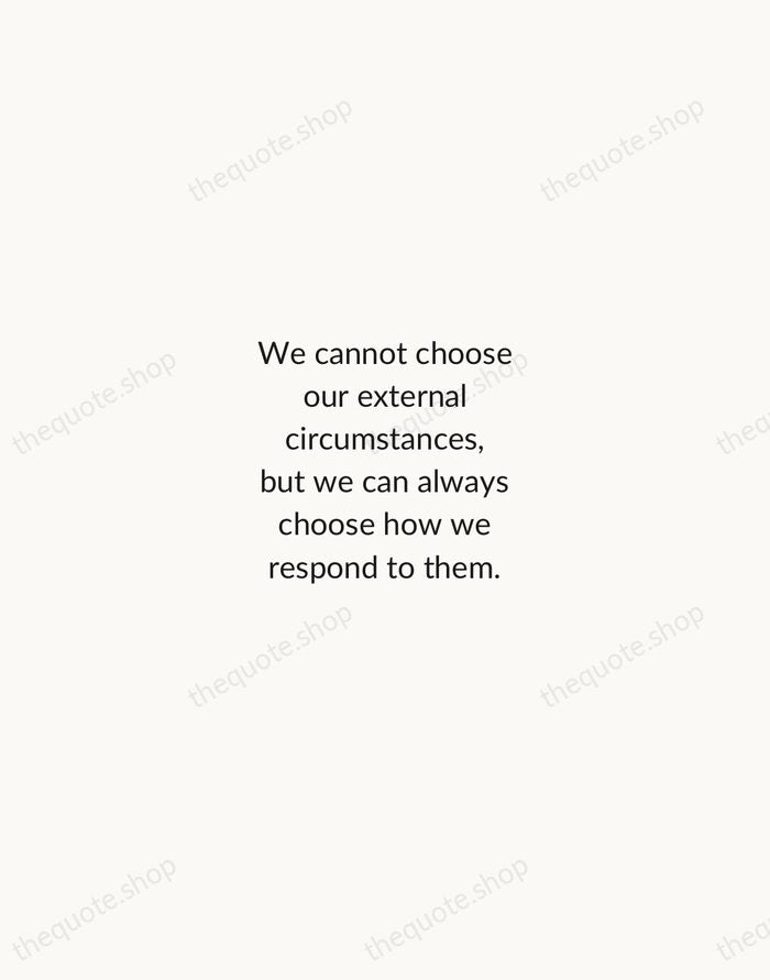 We cannot choose our external circumstances, but we can always choose how… — Epictetus — Minimal Unsigned