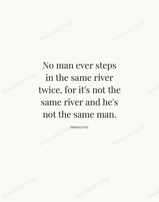 No man ever steps in the same river twice, for it's not… — Heraclitus | Printable Wall Art — Atelier Serif