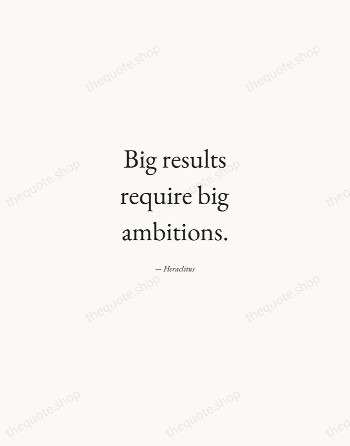 Big results require big ambitions. — Heraclitus — Quiet Garamond