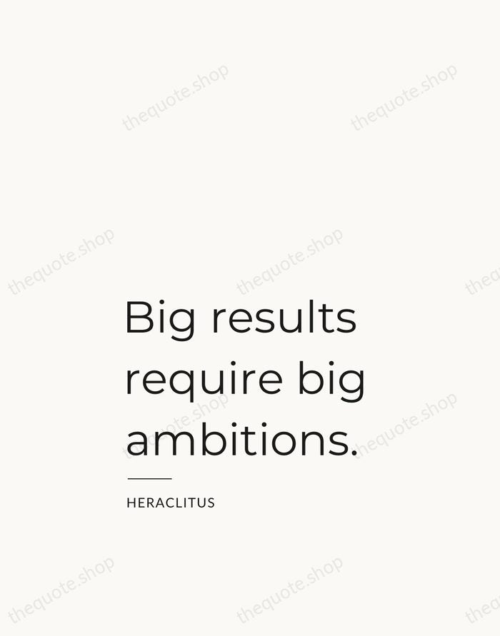 Big results require big ambitions. — Heraclitus — Studio Left