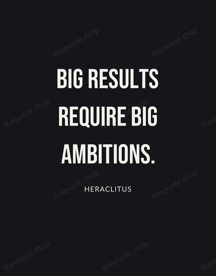 Big results require big ambitions. — Heraclitus | Printable Wall Art — Poster Condensed