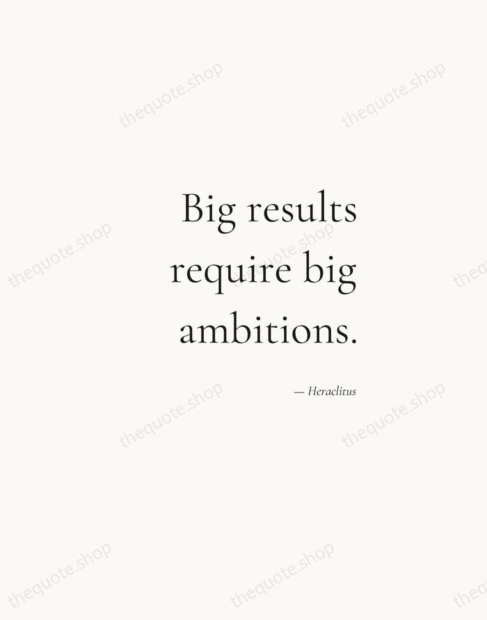 Big results require big ambitions. — Heraclitus — Soft Serif Right