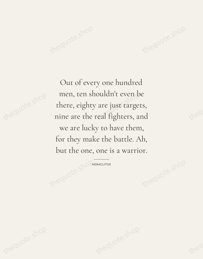 Out of every one hundred men, ten shouldn't even be there, eighty… — Heraclitus — Gallery Rule