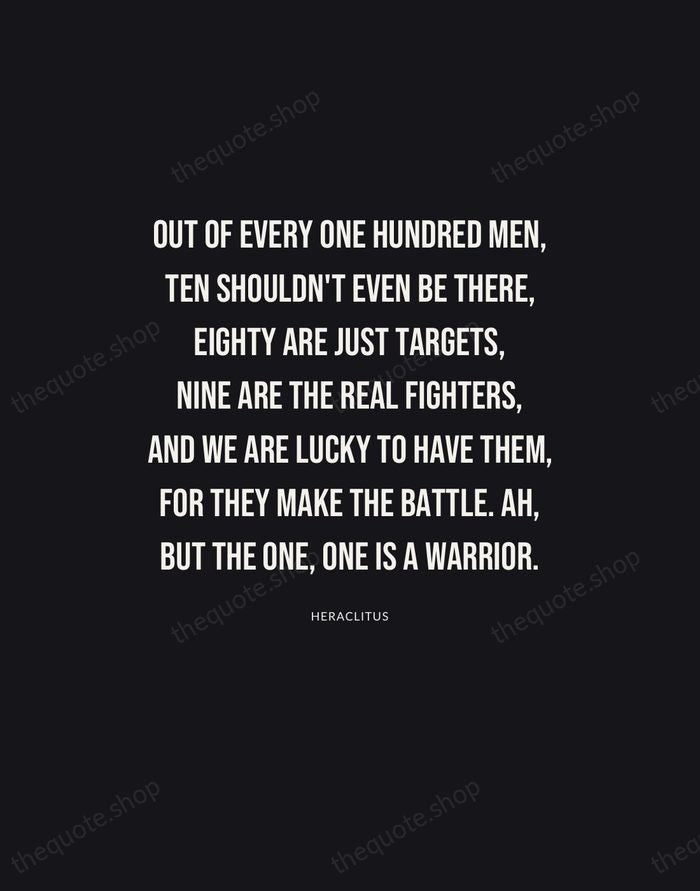 Out of every one hundred men, ten shouldn't even be there, eighty… — Heraclitus | Printable Wall Art — Poster Condensed