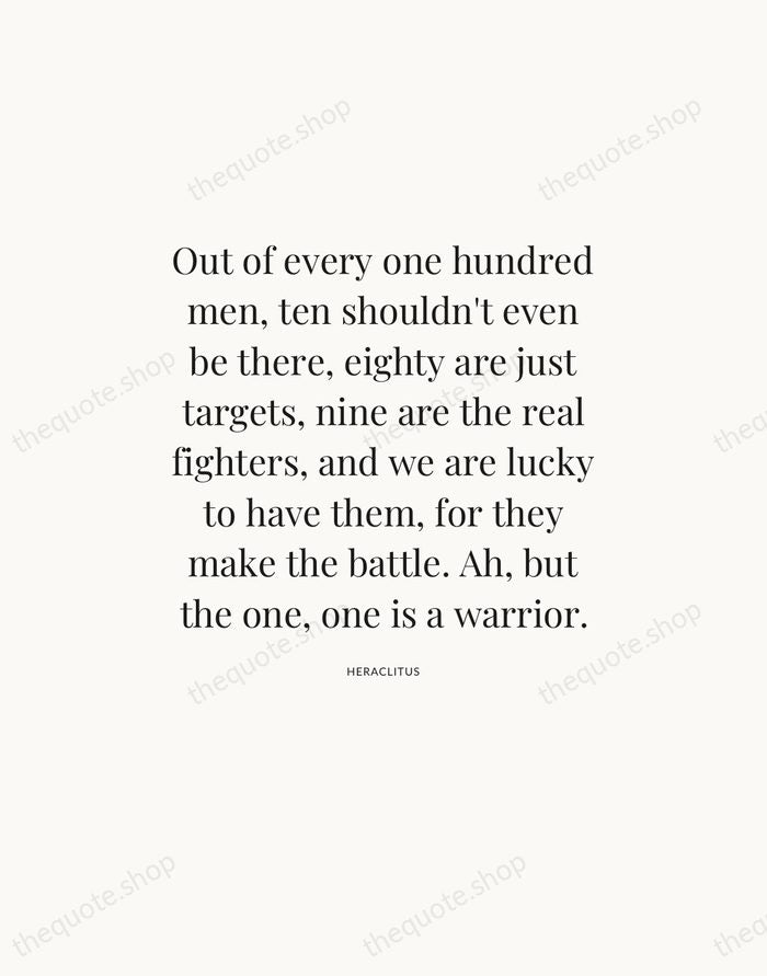Out of every one hundred men, ten shouldn't even be there, eighty… — Heraclitus — Statement Serif