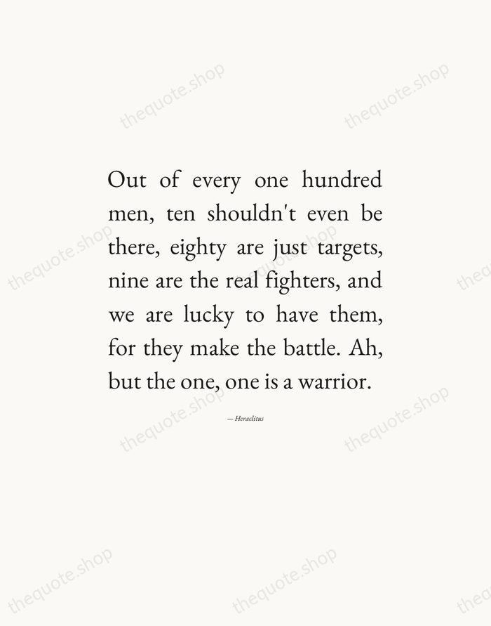 Out of every one hundred men, ten shouldn't even be there, eighty… — Heraclitus — Editorial Justified