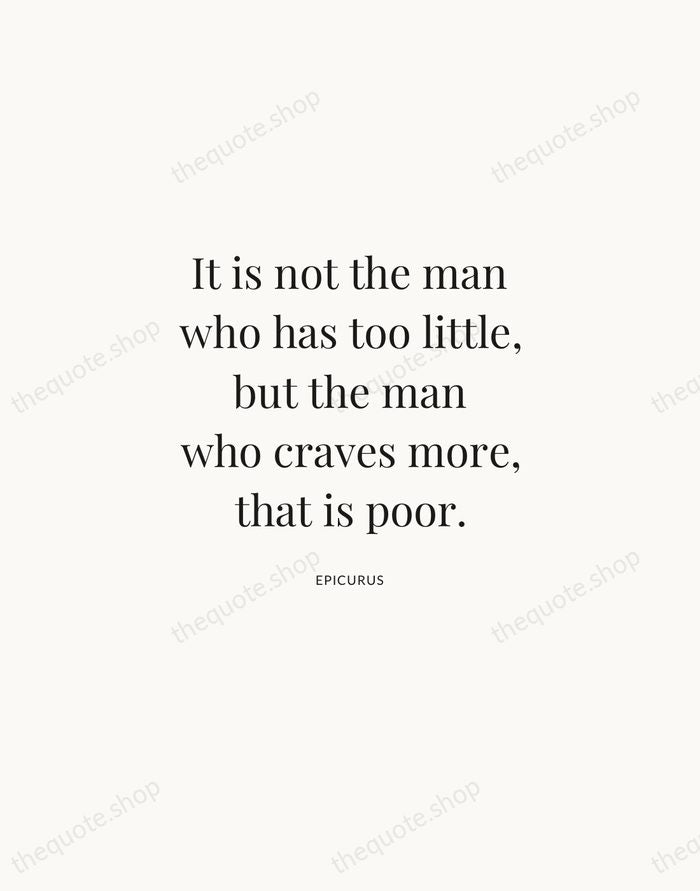 It is not the man who has too little, but the man… — Epicurus | Printable Wall Art — Atelier Serif