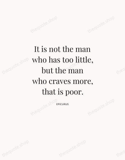 It is not the man who has too little, but the man… — Epicurus | Printable Wall Art — Atelier Serif