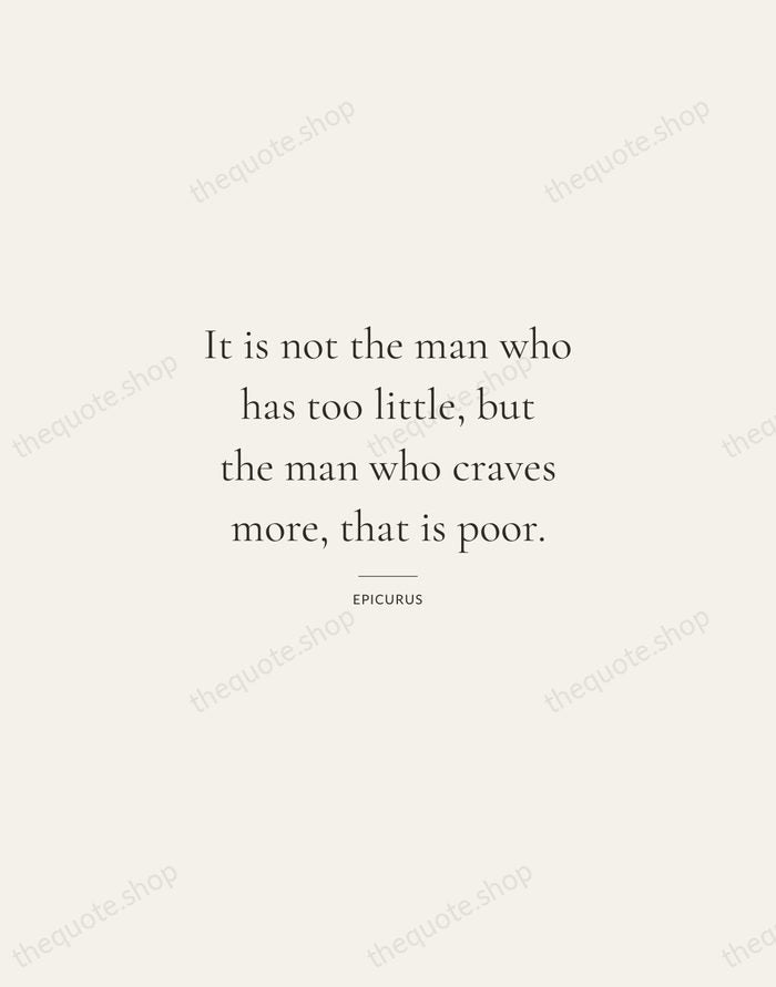 It is not the man who has too little, but the man… — Epicurus — Gallery Rule