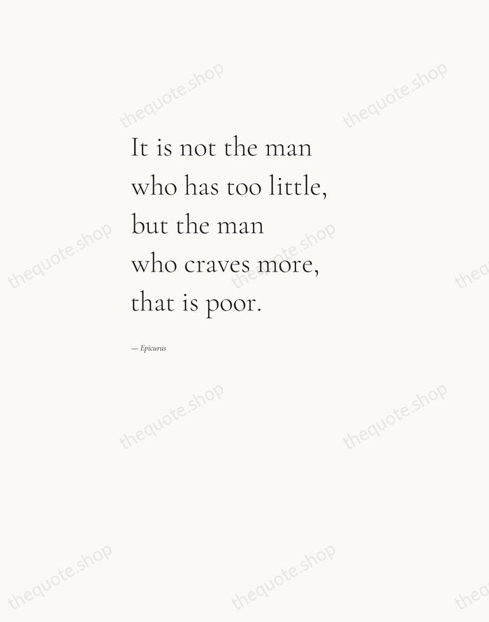 It is not the man who has too little, but the man… — Epicurus — Editorial Left Serif