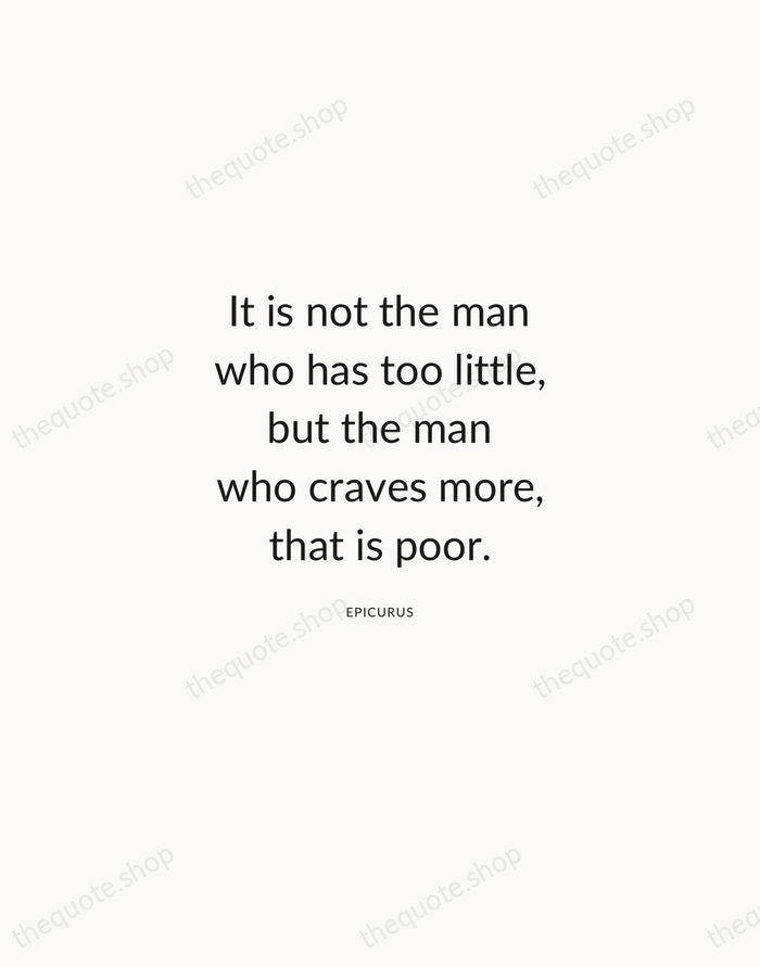 It is not the man who has too little, but the man… — Epicurus — Modern Sans Calm