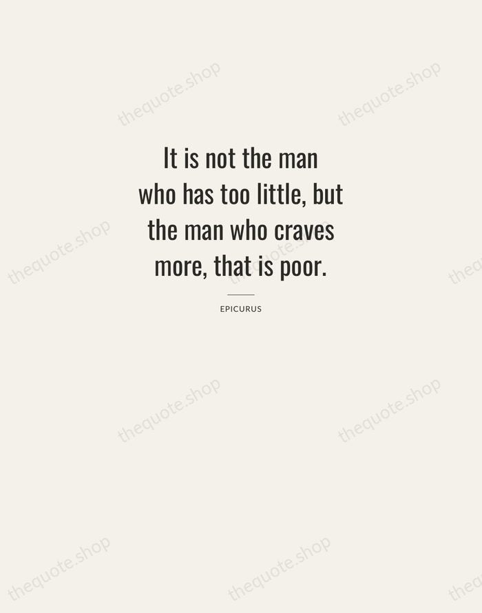 It is not the man who has too little, but the man… — Epicurus — Letterpress Caps