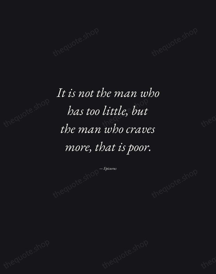 It is not the man who has too little, but the man… — Epicurus — Manuscript Italic