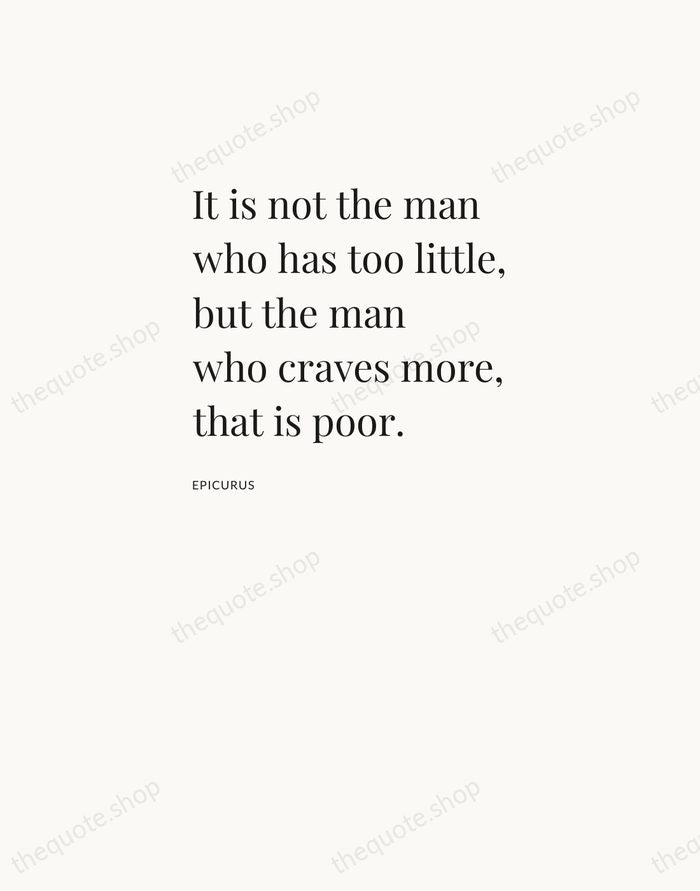 It is not the man who has too little, but the man… — Epicurus — Asymmetric Left