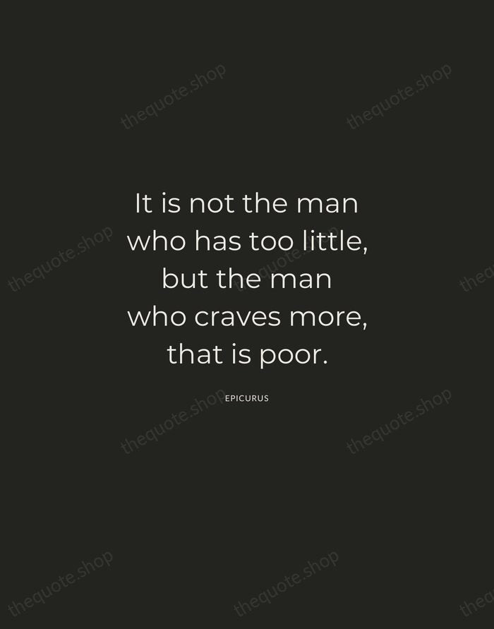 It is not the man who has too little, but the man… — Epicurus — Charcoal Sans