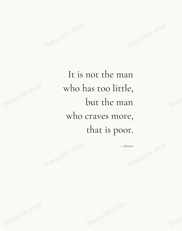 It is not the man who has too little, but the man… — Epicurus — Soft Serif Right