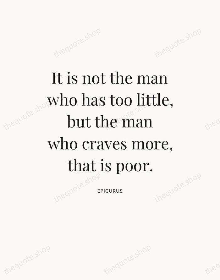 It is not the man who has too little, but the man… — Epicurus — Statement Serif
