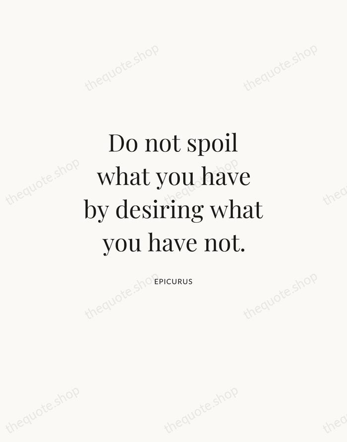 Do not spoil what you have by desiring what you have not. — Epicurus | Printable Wall Art — Atelier Serif