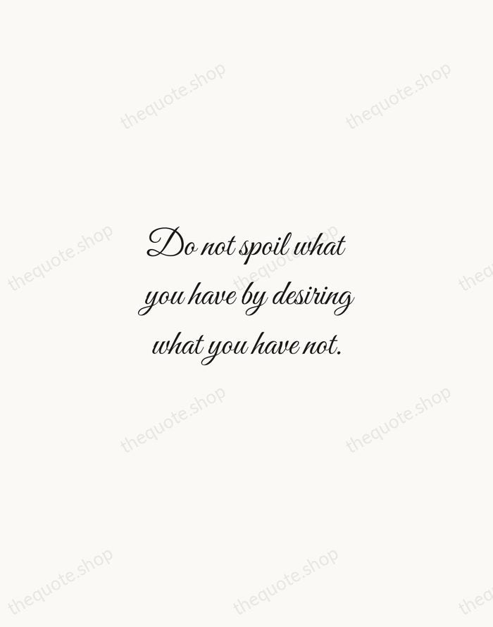 Do not spoil what you have by desiring what you have not. — Epicurus — Script Whisper