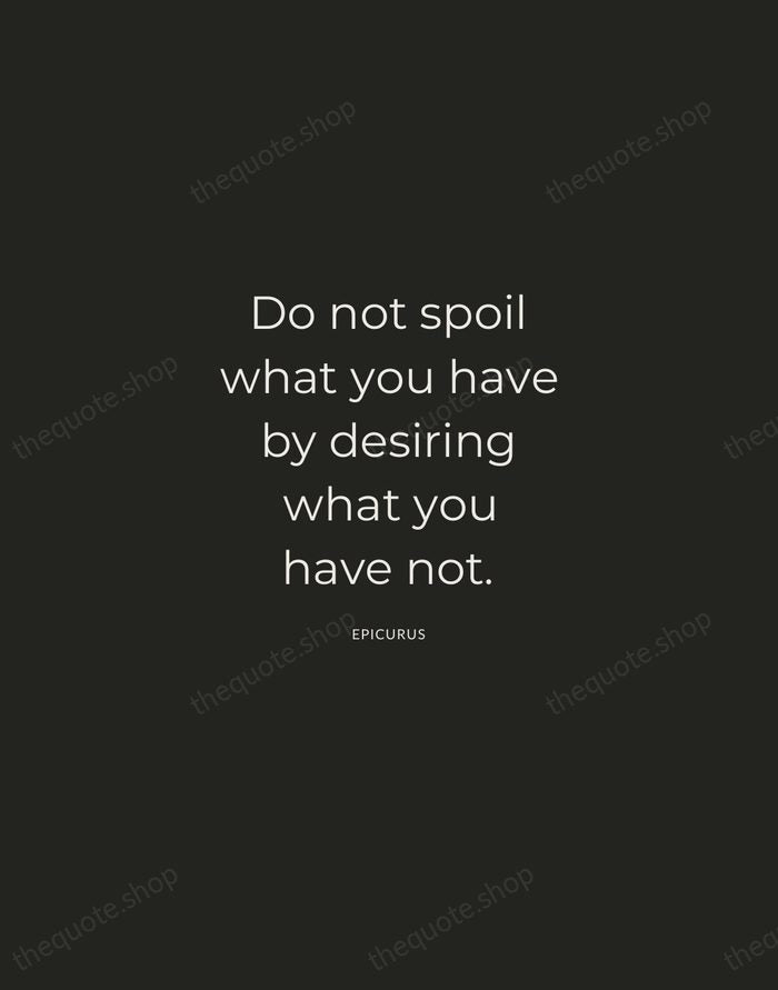 Do not spoil what you have by desiring what you have not. — Epicurus — Charcoal Sans