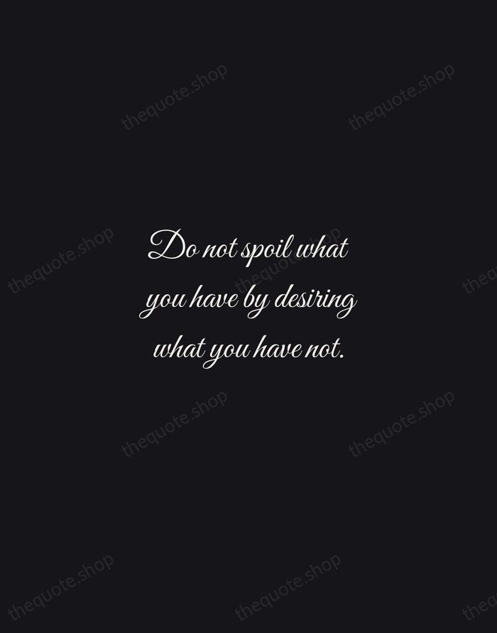 Do not spoil what you have by desiring what you have not. — Epicurus — Night Script