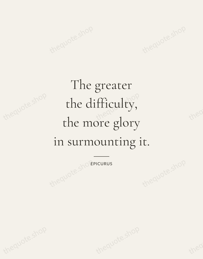 The greater the difficulty, the more glory in surmounting it. — Epicurus — Gallery Rule