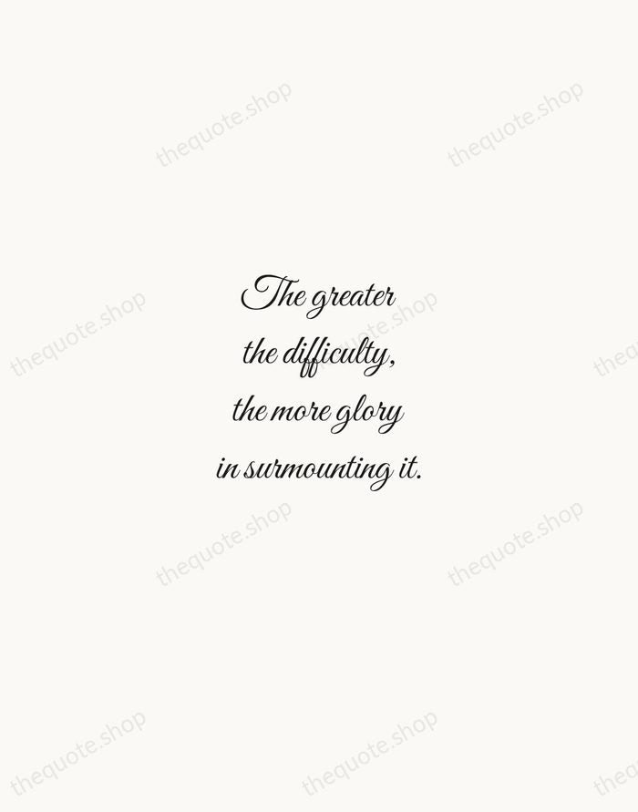 The greater the difficulty, the more glory in surmounting it. — Epicurus — Script Whisper
