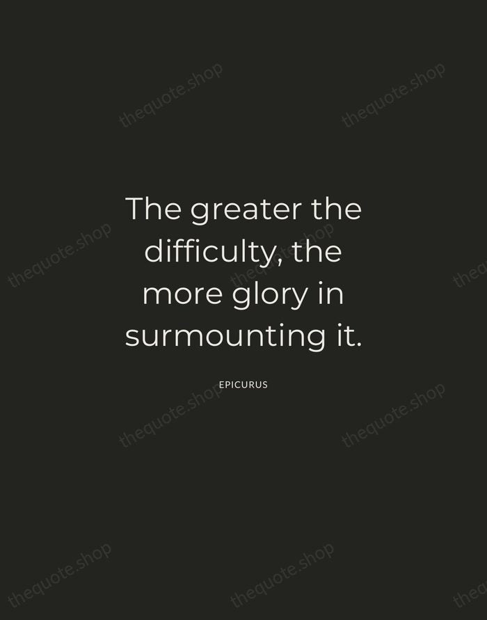 The greater the difficulty, the more glory in surmounting it. — Epicurus — Charcoal Sans