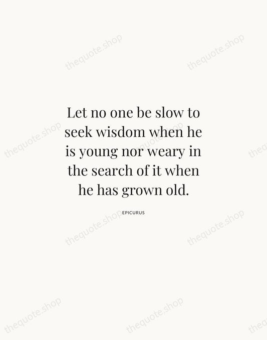 Let no one be slow to seek wisdom when he is young… — Epicurus | Printable Wall Art — Atelier Serif