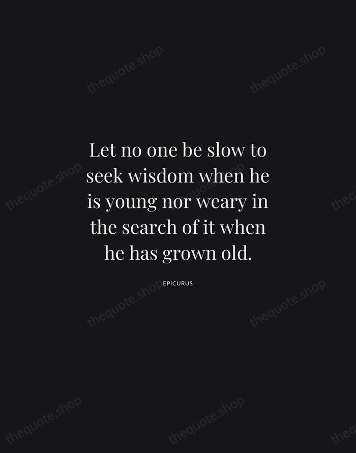 Let no one be slow to seek wisdom when he is young… — Epicurus | Printable Wall Art — Midnight Serif